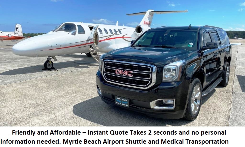 Friendly and Affordable – Instant Quote Takes 2 seconds and no personal Information needed. Myrtle Beach Airport Shuttle and Medical Transportation